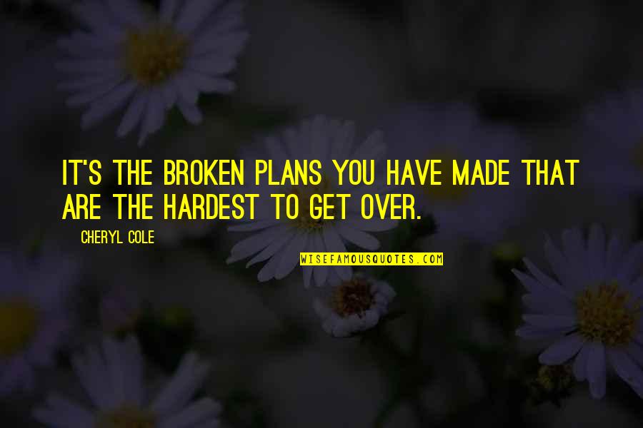 Broken Plans Quotes By Cheryl Cole: It's the broken plans you have made that