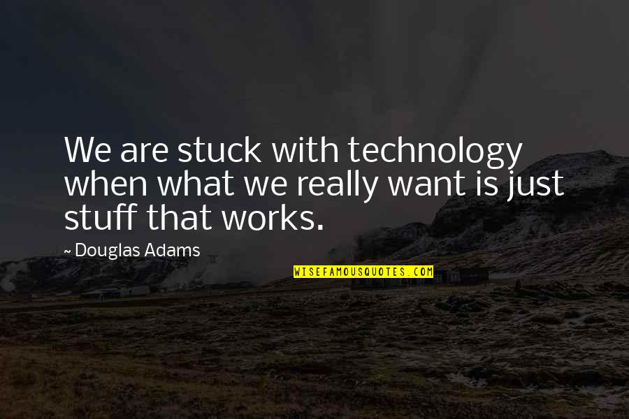 Broken Poems And Quotes By Douglas Adams: We are stuck with technology when what we