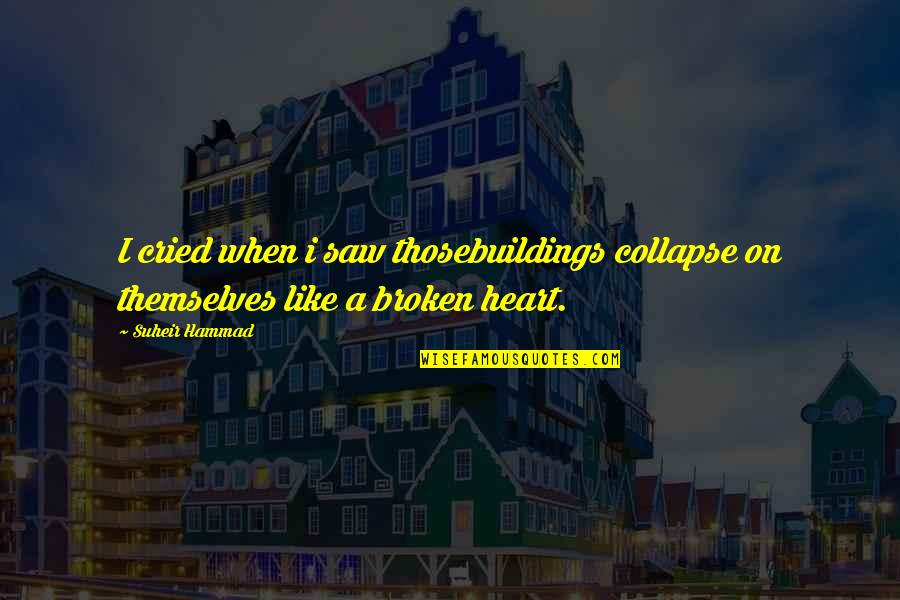 Broken Poems And Quotes By Suheir Hammad: I cried when i saw thosebuildings collapse on