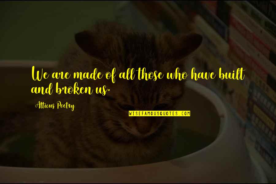 Broken Poems Quotes By Atticus Poetry: We are made of all those who have