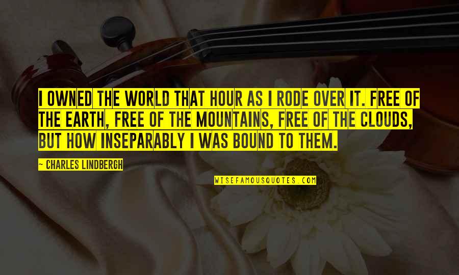 Broken Promises In Love Quotes By Charles Lindbergh: I owned the world that hour as I