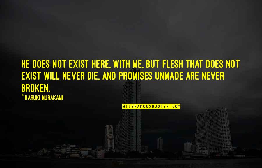 Broken Promises In Love Quotes By Haruki Murakami: He does not exist here, with me, but