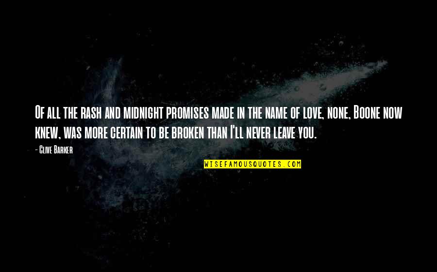Broken Promises Of Love Quotes By Clive Barker: Of all the rash and midnight promises made Broken Promises Of Love Quotes By Clive Barker: Of all the rash and midnight promises made