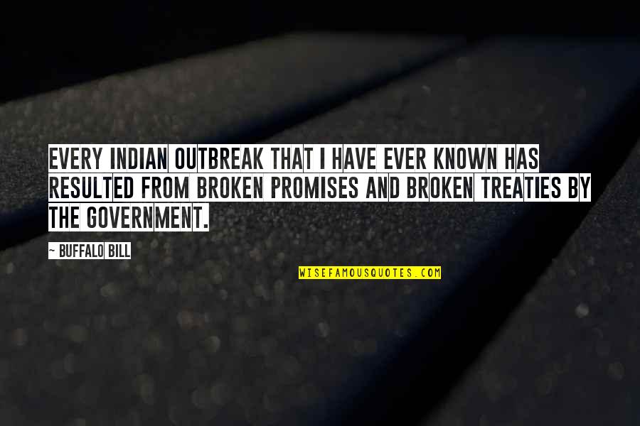 Broken Promises Quotes By Buffalo Bill: Every Indian outbreak that I have ever known