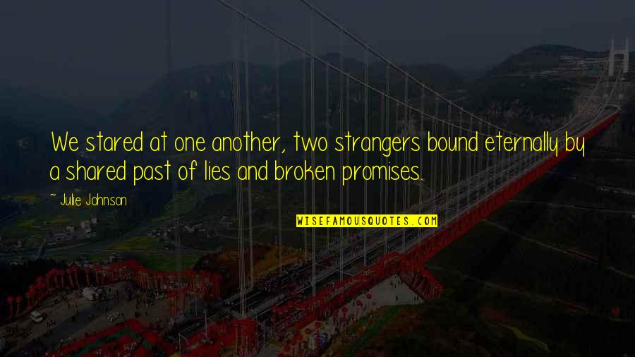 Broken Promises Quotes By Julie Johnson: We stared at one another, two strangers bound