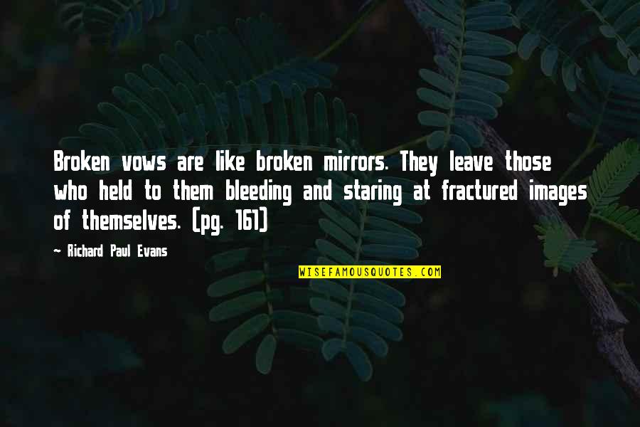Broken Promises Quotes By Richard Paul Evans: Broken vows are like broken mirrors. They leave
