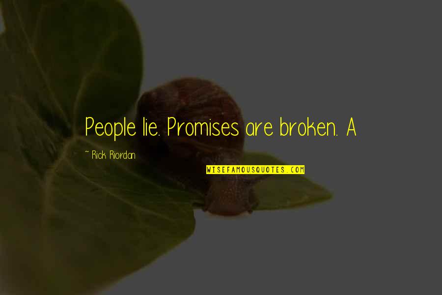 Broken Promises Quotes By Rick Riordan: People lie. Promises are broken. A