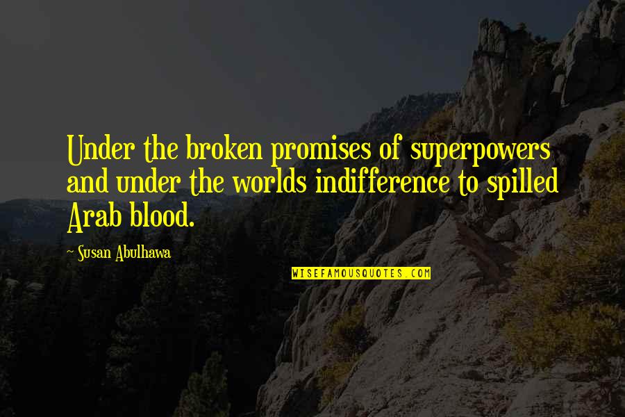 Broken Promises Quotes By Susan Abulhawa: Under the broken promises of superpowers and under