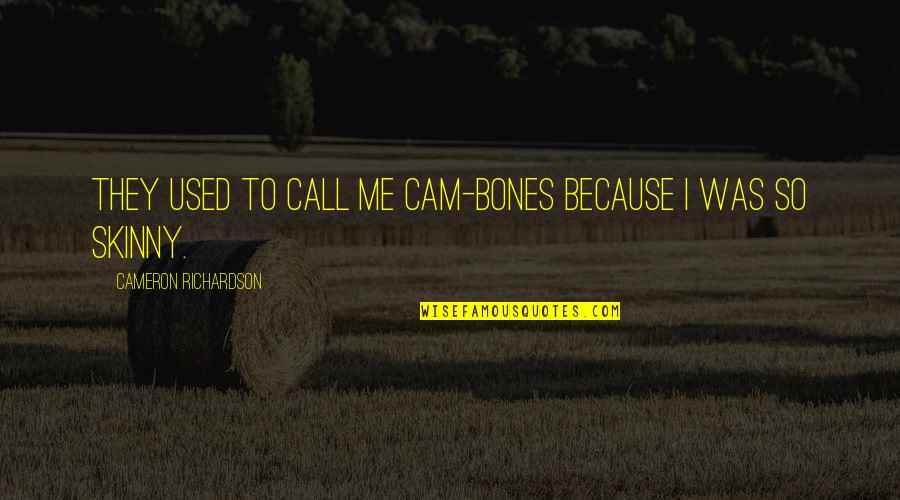 Broken Relationship Between Mother And Daughter Quotes By Cameron Richardson: They used to call me Cam-bones because I