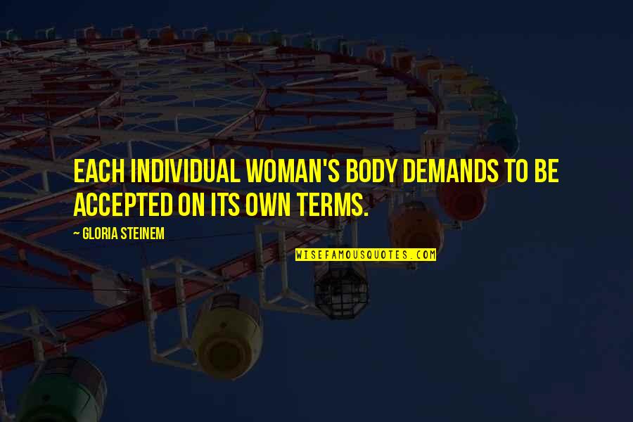Broken Relationship Between Mother And Daughter Quotes By Gloria Steinem: Each individual woman's body demands to be accepted