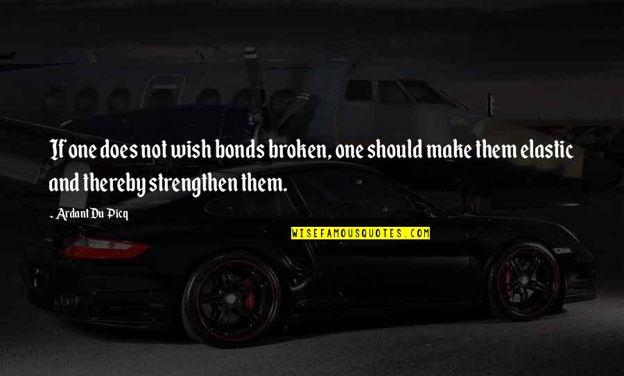 Broken Relationship Quotes By Ardant Du Picq: If one does not wish bonds broken, one