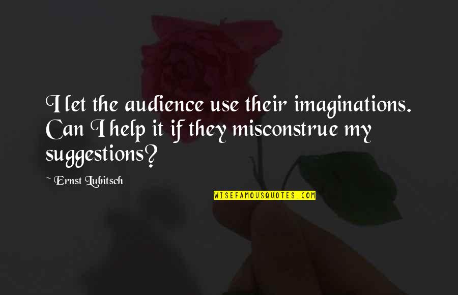 Broken Relationships And Moving On Quotes By Ernst Lubitsch: I let the audience use their imaginations. Can