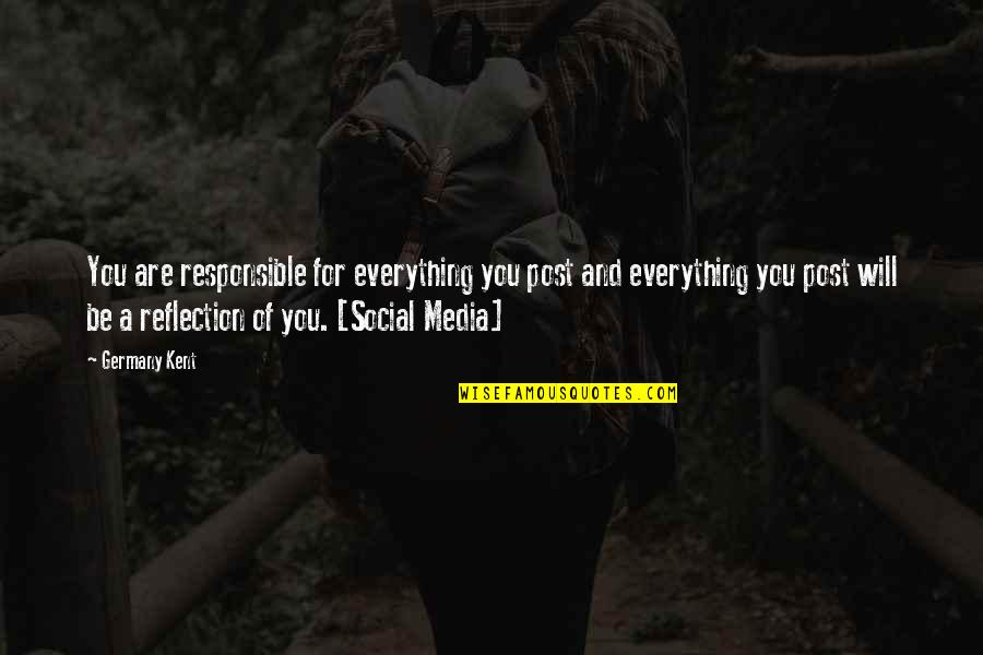 Broken Rope Quotes By Germany Kent: You are responsible for everything you post and