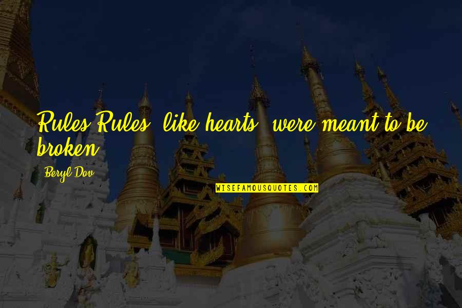 Broken Rules Quotes By Beryl Dov: Rules Rules, like hearts, were meant to be