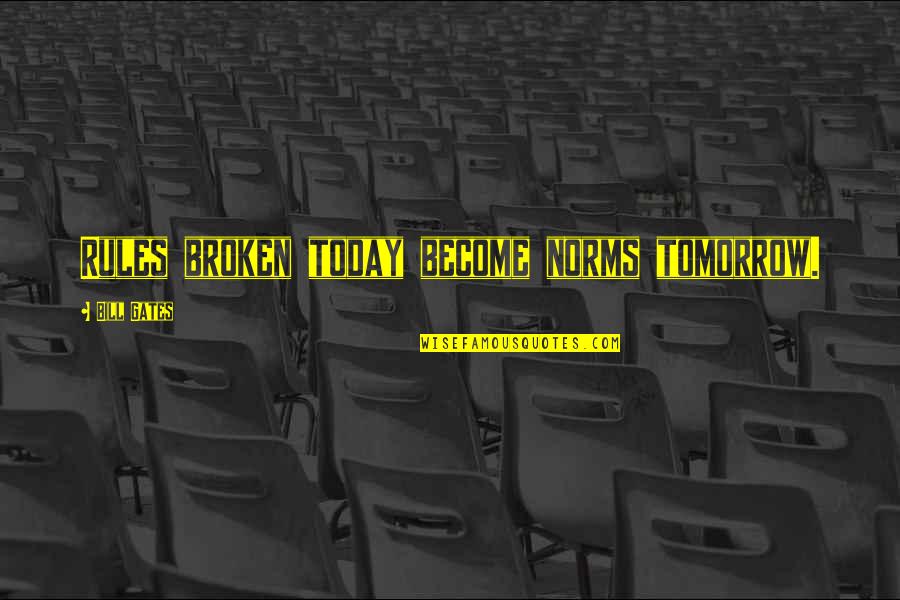 Broken Rules Quotes By Bill Gates: Rules broken today become norms tomorrow.