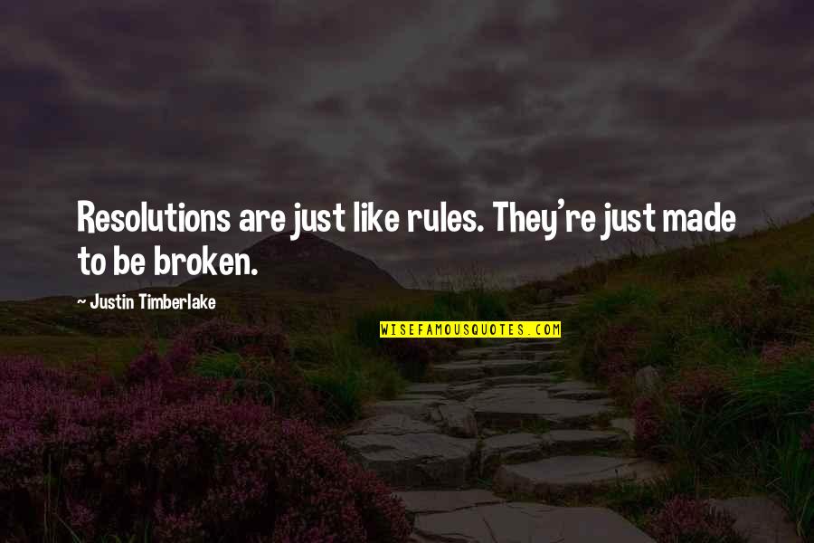 Broken Rules Quotes By Justin Timberlake: Resolutions are just like rules. They're just made