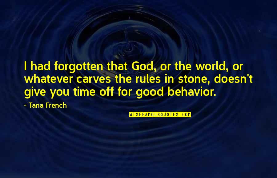 Broken Rules Quotes By Tana French: I had forgotten that God, or the world,