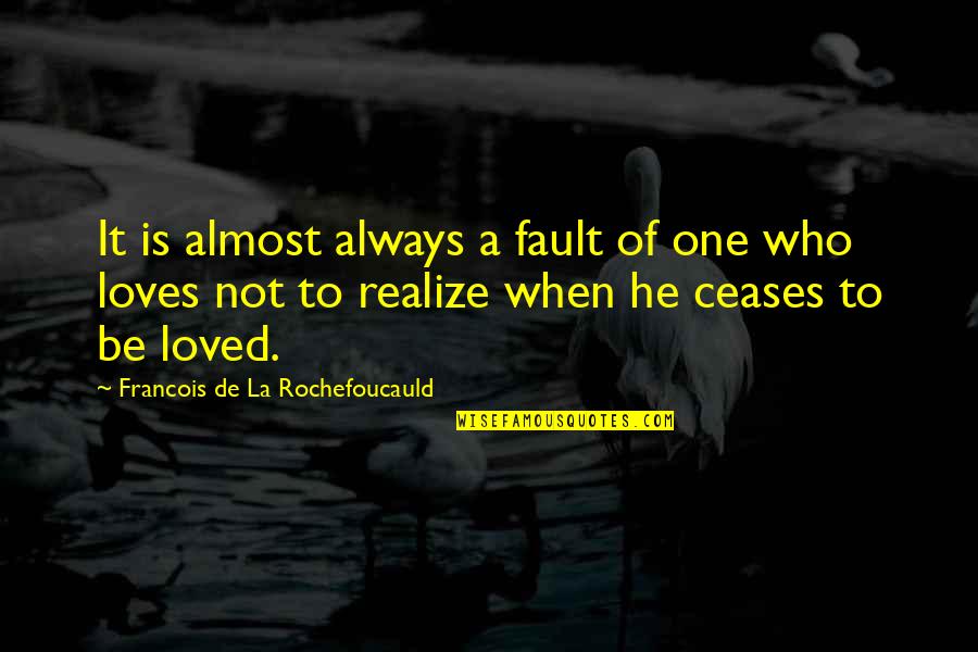Broken Sibling Relationships Quotes By Francois De La Rochefoucauld: It is almost always a fault of one