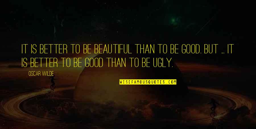 Broken Sister Quotes By Oscar Wilde: It is better to be beautiful than to Broken Sister Quotes By Oscar Wilde: It is better to be beautiful than to