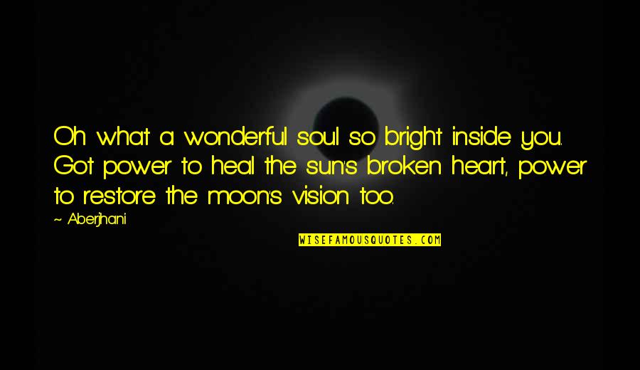 Broken Soul Quotes By Aberjhani: Oh what a wonderful soul so bright inside Broken Soul Quotes By Aberjhani: Oh what a wonderful soul so bright inside