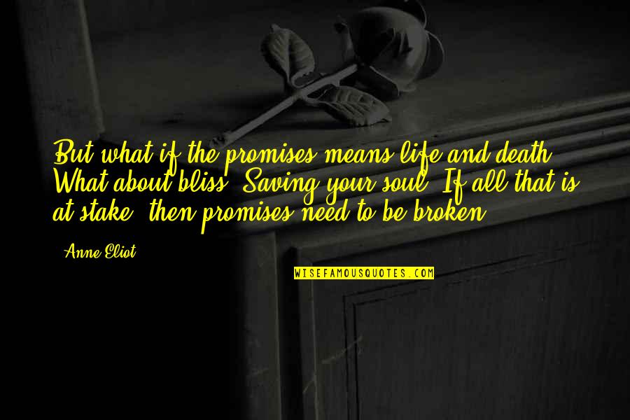 Broken Soul Quotes By Anne Eliot: But what if the promises means life and Broken Soul Quotes By Anne Eliot: But what if the promises means life and