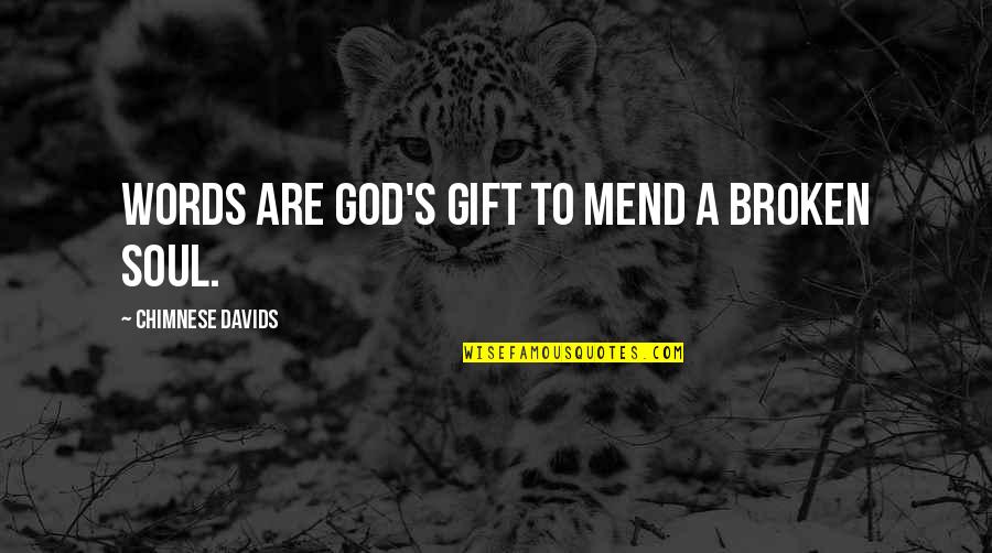 Broken Soul Quotes By Chimnese Davids: Words are God's gift to mend a broken Broken Soul Quotes By Chimnese Davids: Words are God's gift to mend a broken