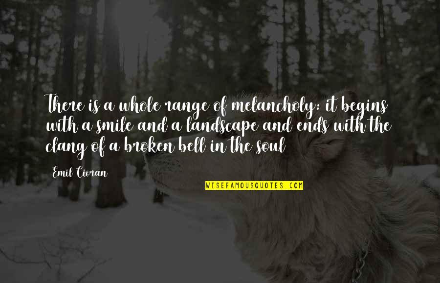Broken Soul Quotes By Emil Cioran: There is a whole range of melancholy: it Broken Soul Quotes By Emil Cioran: There is a whole range of melancholy: it