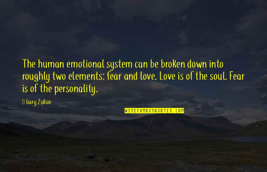 Broken Soul Quotes By Gary Zukav: The human emotional system can be broken down Broken Soul Quotes By Gary Zukav: The human emotional system can be broken down