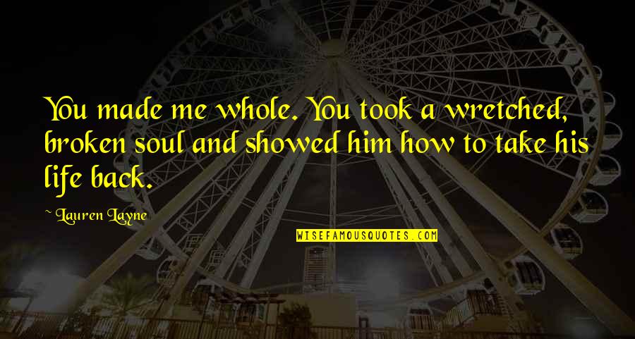 Broken Soul Quotes By Lauren Layne: You made me whole. You took a wretched, Broken Soul Quotes By Lauren Layne: You made me whole. You took a wretched,