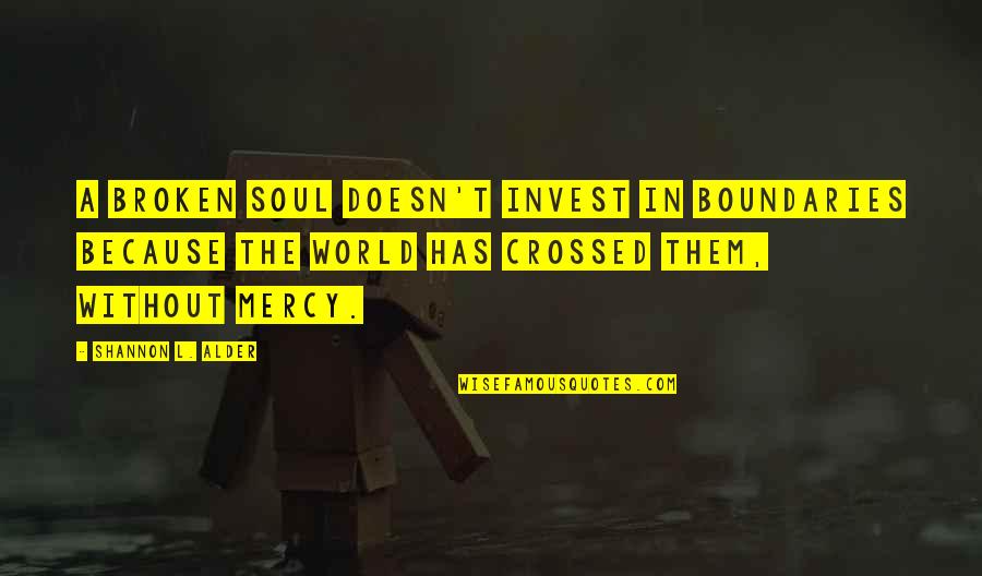 Broken Soul Quotes By Shannon L. Alder: A broken soul doesn't invest in boundaries because Broken Soul Quotes By Shannon L. Alder: A broken soul doesn't invest in boundaries because