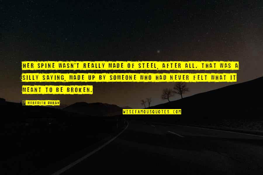 Broken Spine Quotes By Meredith Duran: Her spine wasn't really made of steel, after