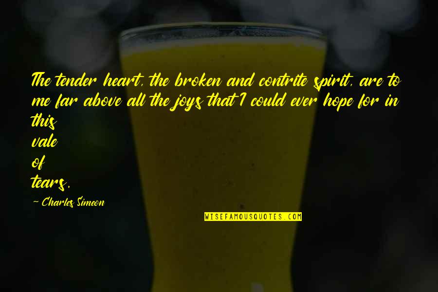 Broken Spirit Quotes By Charles Simeon: The tender heart, the broken and contrite spirit,