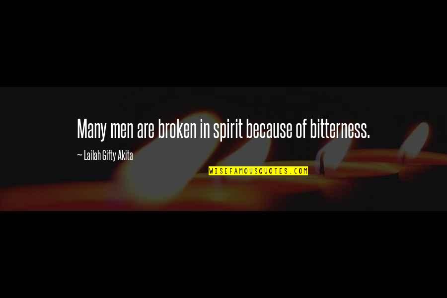 Broken Spirit Quotes By Lailah Gifty Akita: Many men are broken in spirit because of