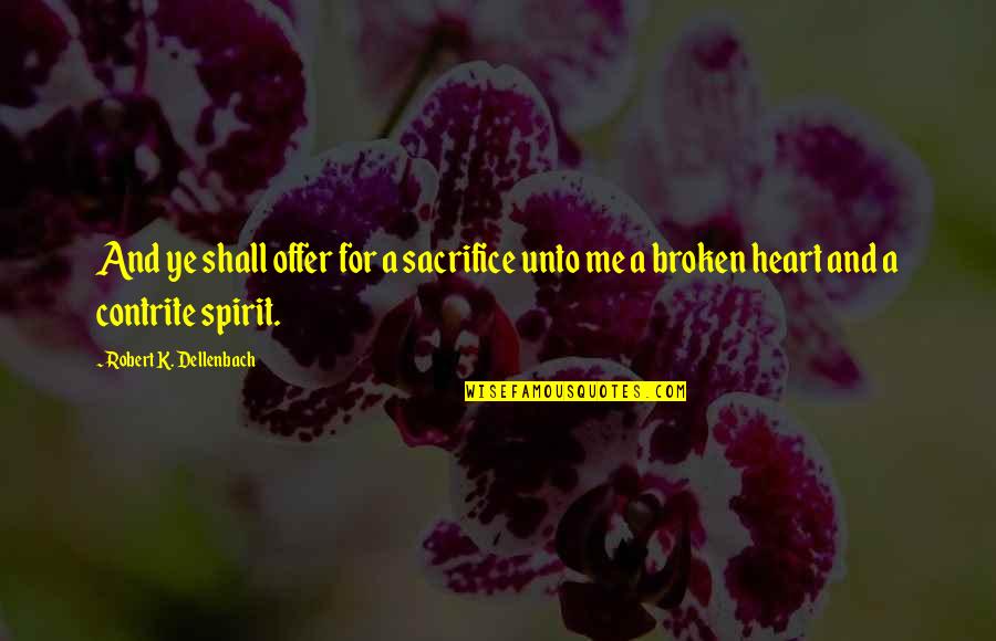 Broken Spirit Quotes By Robert K. Dellenbach: And ye shall offer for a sacrifice unto