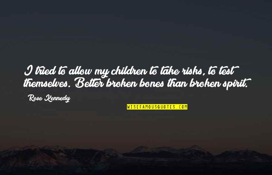 Broken Spirit Quotes By Rose Kennedy: I tried to allow my children to take