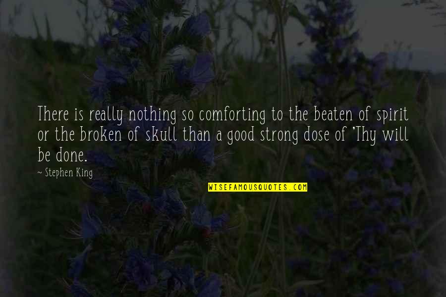 Broken Spirit Quotes By Stephen King: There is really nothing so comforting to the