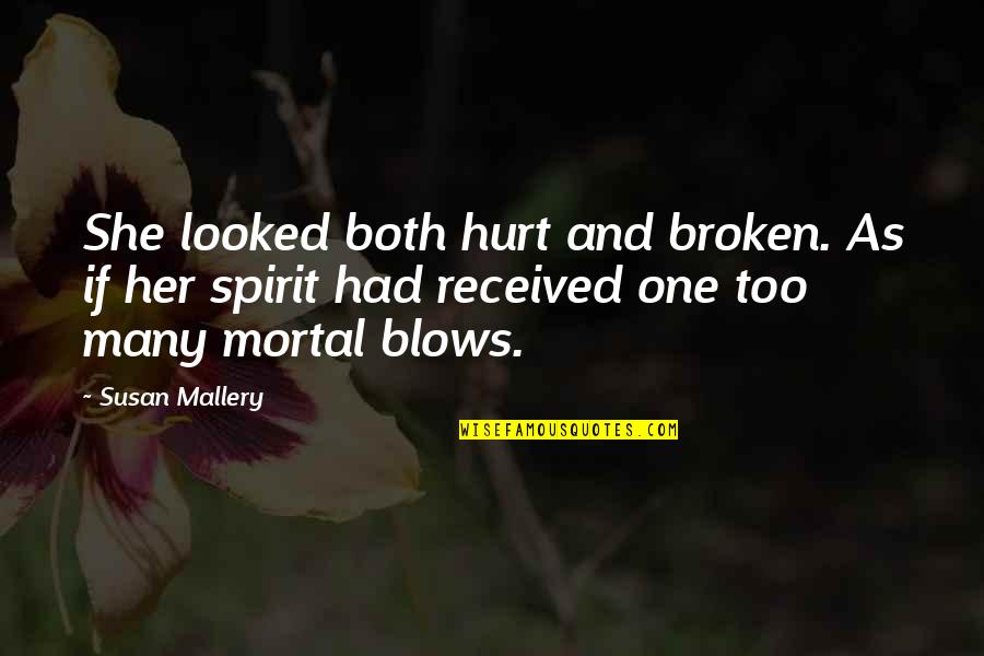 Broken Spirit Quotes By Susan Mallery: She looked both hurt and broken. As if