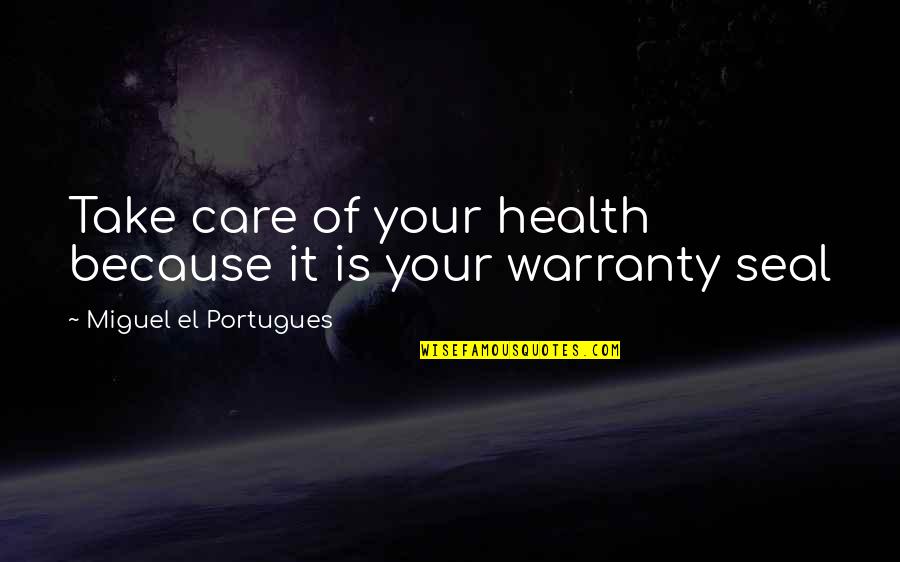 Broken Star Quotes By Miguel El Portugues: Take care of your health because it is