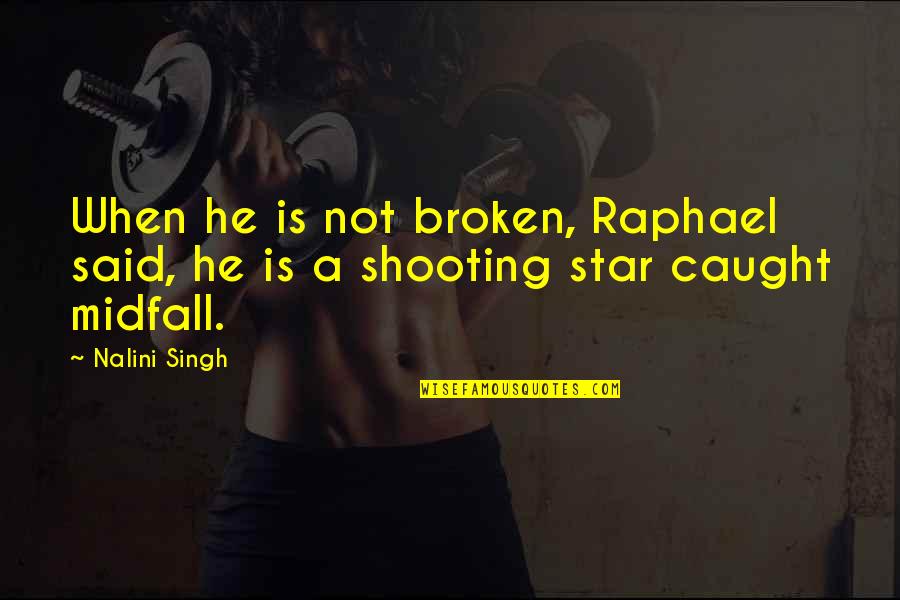 Broken Star Quotes By Nalini Singh: When he is not broken, Raphael said, he