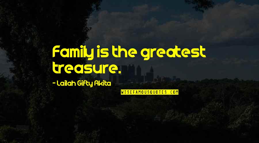 Broken Strong Girl Quotes By Lailah Gifty Akita: Family is the greatest treasure.