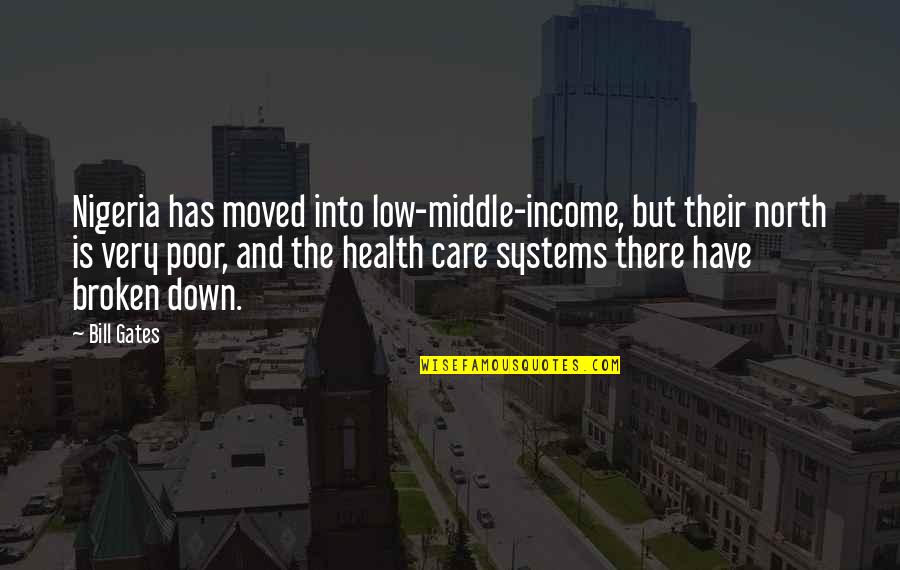 Broken Systems Quotes By Bill Gates: Nigeria has moved into low-middle-income, but their north