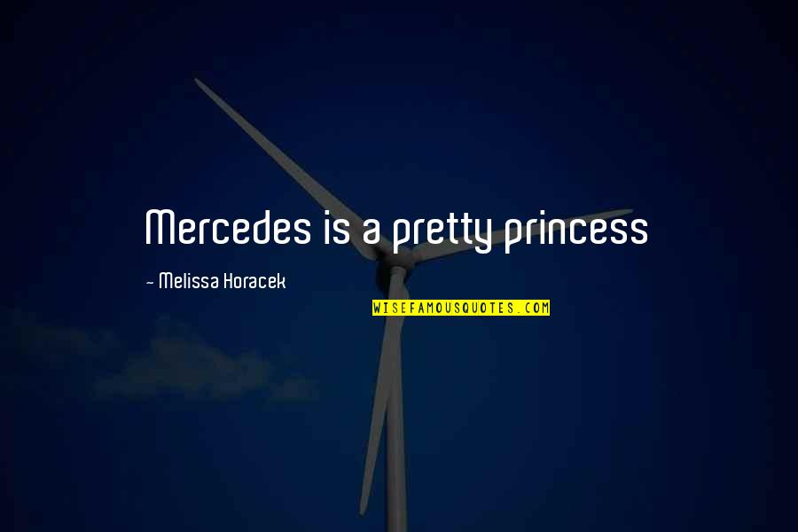 Broken Things Being Fixed Quotes By Melissa Horacek: Mercedes is a pretty princess