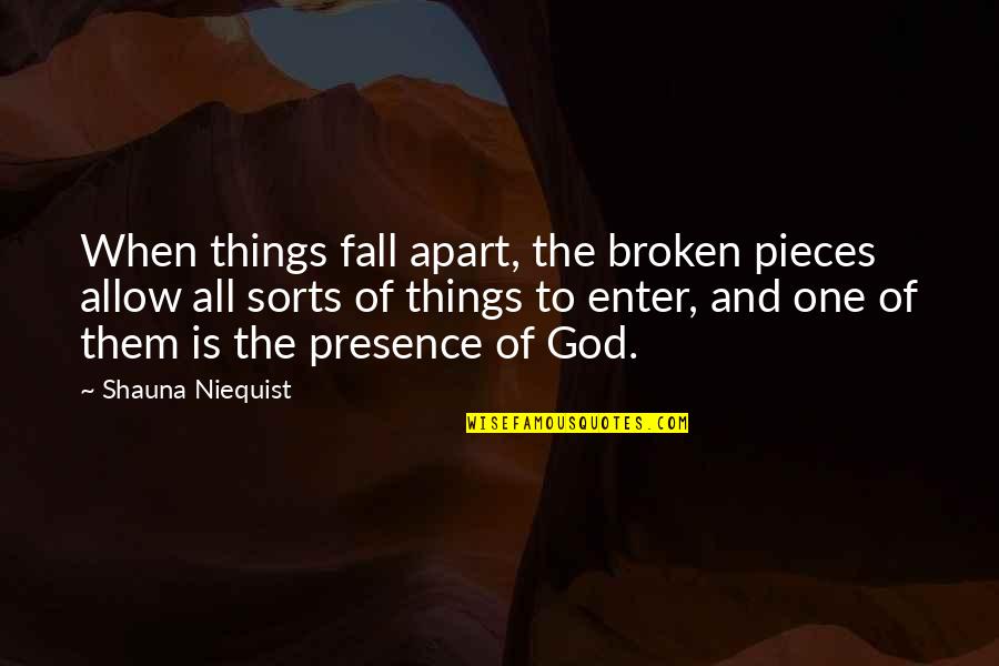 Broken To Pieces Quotes By Shauna Niequist: When things fall apart, the broken pieces allow