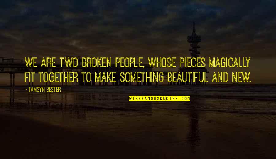 Broken To Pieces Quotes By Tamsyn Bester: We are two broken people, whose pieces magically