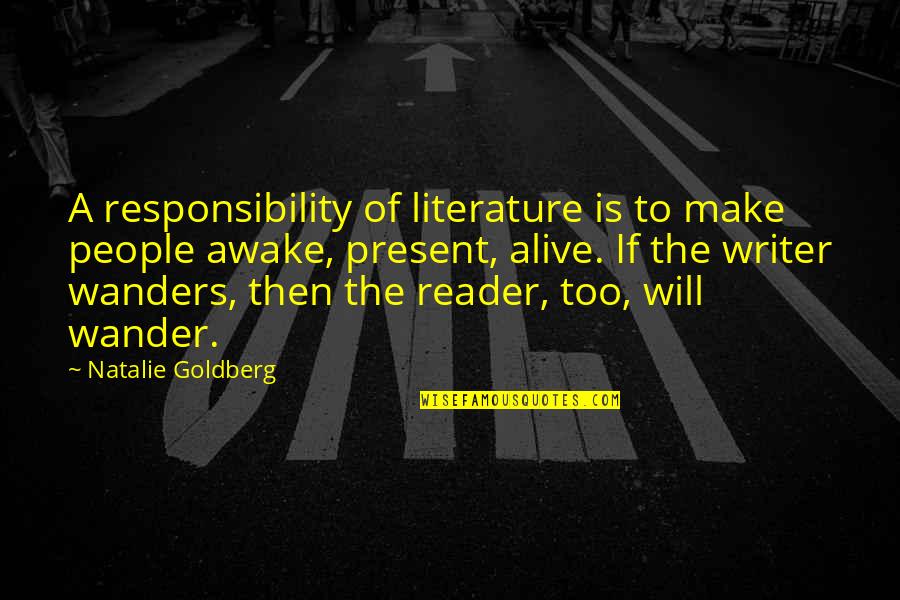 Broken Trust And Heart Quotes By Natalie Goldberg: A responsibility of literature is to make people