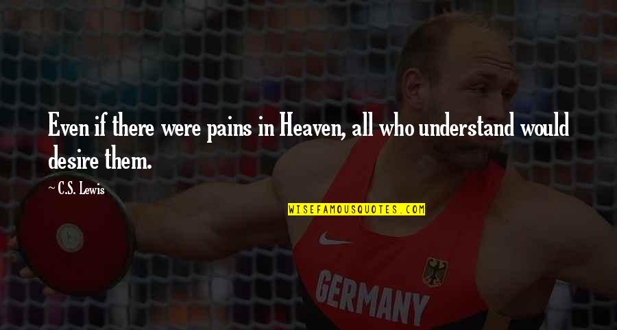 Broken Trust Friendship Quotes By C.S. Lewis: Even if there were pains in Heaven, all