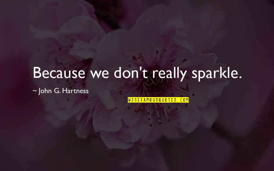 Broken Trust Friendship Quotes By John G. Hartness: Because we don't really sparkle. Broken Trust Friendship Quotes By John G. Hartness: Because we don't really sparkle.