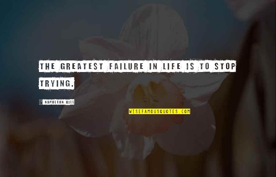 Broken Trust Friendship Quotes By Napoleon Hill: The greatest failure in life is to stop