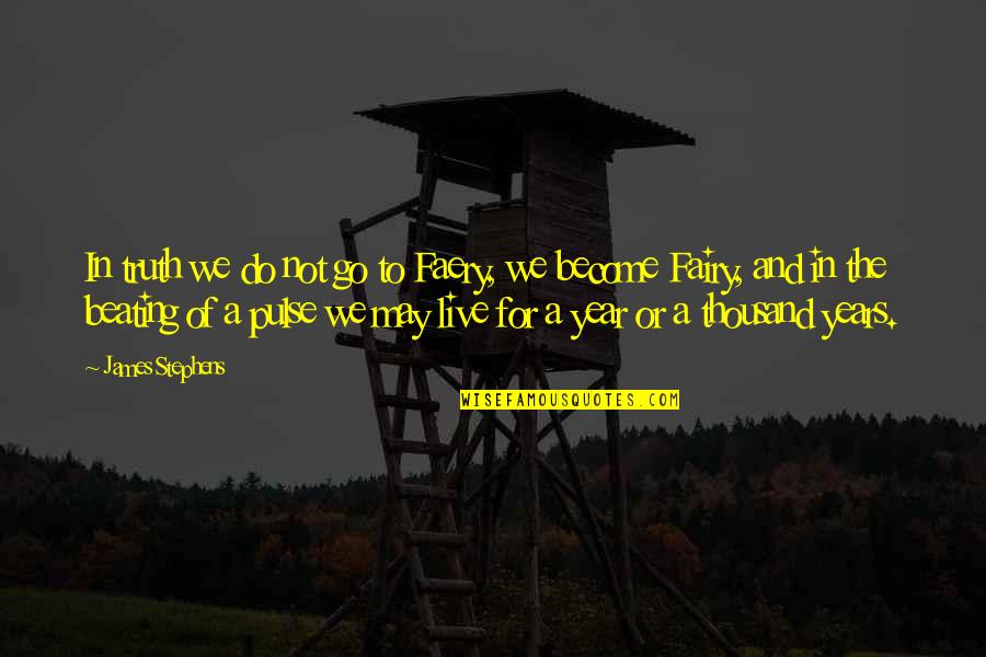 Broken Trust Issues Quotes By James Stephens: In truth we do not go to Faery, Broken Trust Issues Quotes By James Stephens: In truth we do not go to Faery,