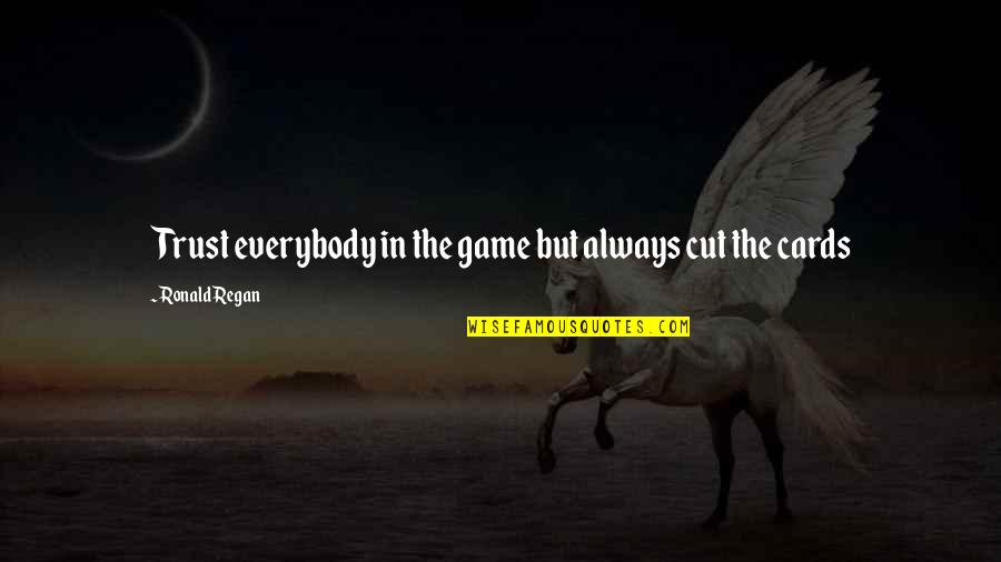 Broken Trust Issues Quotes By Ronald Regan: Trust everybody in the game but always cut Broken Trust Issues Quotes By Ronald Regan: Trust everybody in the game but always cut